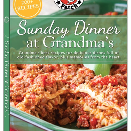 Sunday Dinner at Grandma's: Grandma's Best Recipes for Delicious Dishes Full of Old-Fashioned Flavor, Plus Memories From the Heart