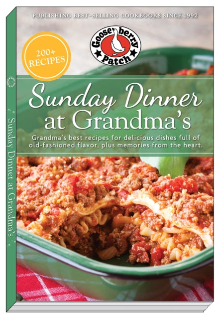 Sunday Dinner at Grandma's: Grandma's Best Recipes for Delicious Dishes Full of Old-Fashioned Flavor, Plus Memories From the Heart