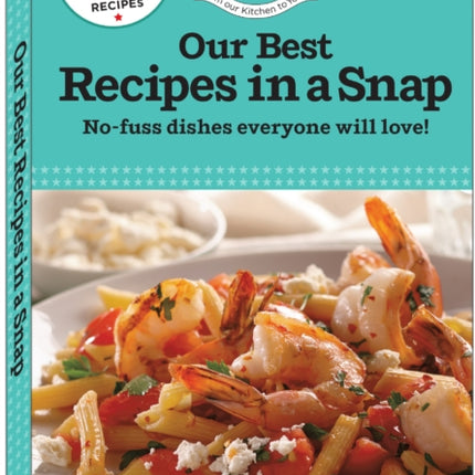 Our Best Recipes in a Snap