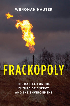 Frackopoly  The Battle for the Future of Energy and the Environment