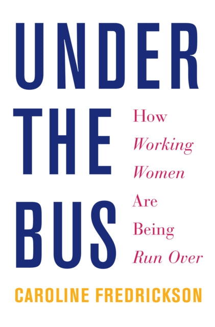 Under the Bus  How Working Women Are Being Run Over