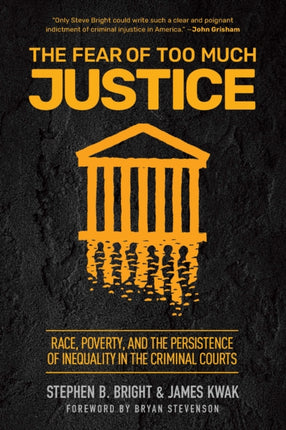 The Fear of Too Much Justice: How Race and Poverty Undermine Fairness in the Criminal Courts