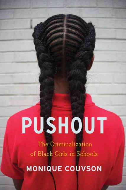 Pushout: The Criminalization of Black Girls in Schools