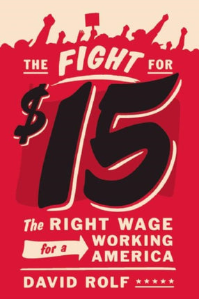 The Fight for Fifteen: The Right Wage for a Working America