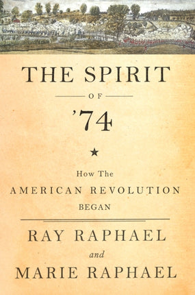 Spirit of 74 The  How the American Revolution Really Began How the American Revolution Began