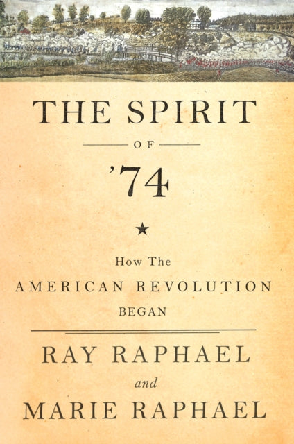 Spirit of 74 The  How the American Revolution Really Began How the American Revolution Began