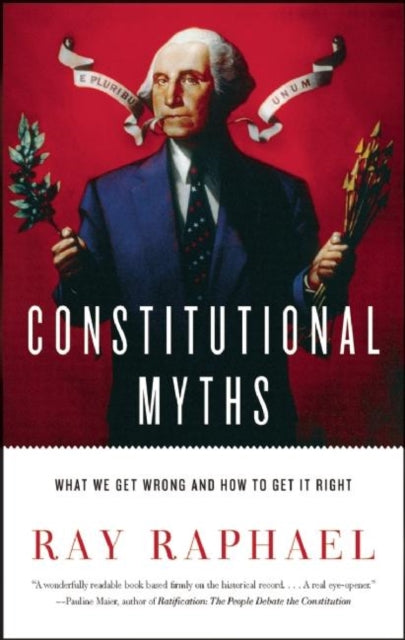 Constitutional Myths  What We Get Wrong and How to Get It Right