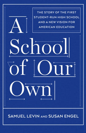 A School of Our Own  The Story of the First StudentRun High School and a New Vision for American Education