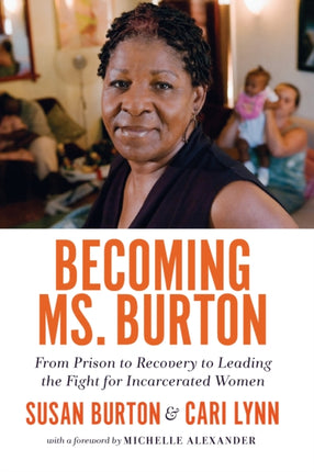 Becoming Ms Burton From Prison to Recovery to