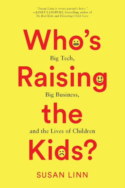 Who’s Raising the Kids?: Big Tech, Big Business, and the Lives of Children