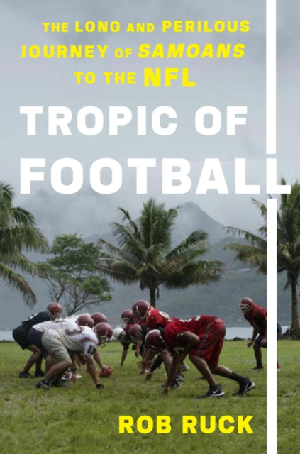 Tropic Of Football The Long and Perilous Journey of Samoans to the NFL