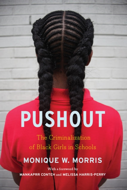 Pushout The Criminalization of Black Girls in Schools