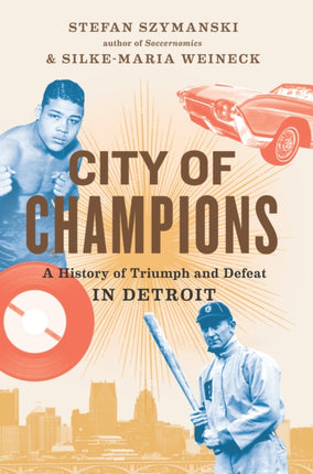 City of Champions A History of Triumph and Defeat in Detroit