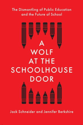 A Wolf at the Schoolhouse Door: The Dismantling of Public Education and the Future of School