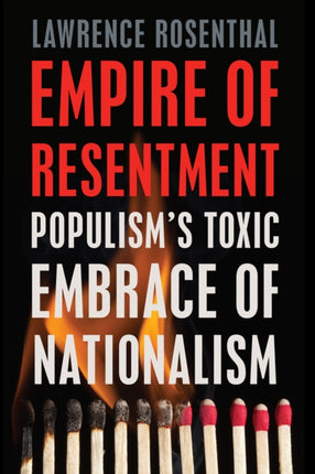 Empire of Resentment: Populism’s Toxic Embrace of Nationalism