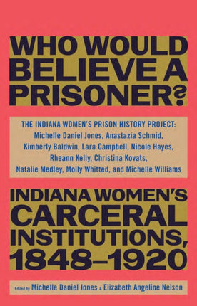 “Besides, Who Would Believe a Prisoner?”: Indiana Women’s Carceral Institutions, 1848–1920