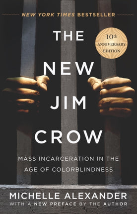 New Jim Crow 10th Anniversary Edition The Mass Incarceration in the Age of Colorblindness