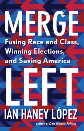 Merge Left Fusing Race and Class Winning Elections and Saving America