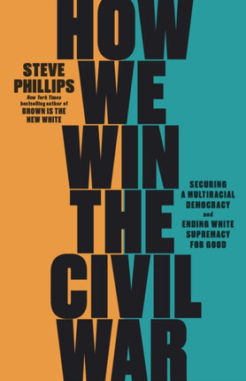 How We Win the Civil War: How the Demographic Revolution Has Created a New American Majority