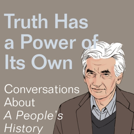 Truth Has a Power of Its Own: Conversations About A People’s History