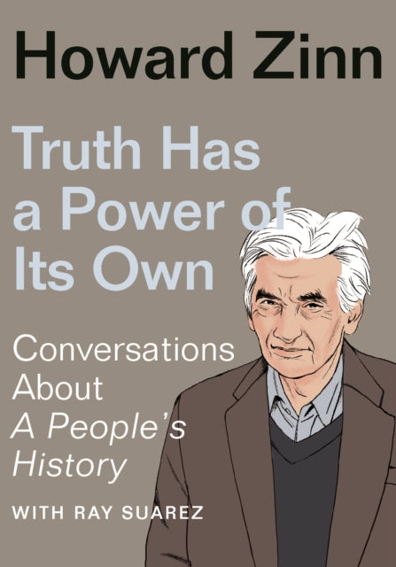 Truth Has a Power of Its Own: Conversations About A People’s History