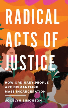 Radical Acts of Justice: Shifting Power in the Criminal Justice System