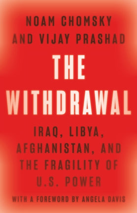 The Withdrawal: Iraq, Libya, Afghanistan, and the Fragility of U.S. Power