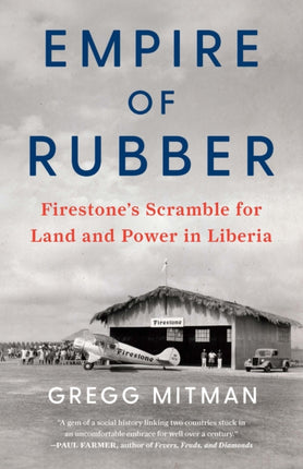 Empire of Rubber: Firestone’s Scramble for Land and Power in Liberia