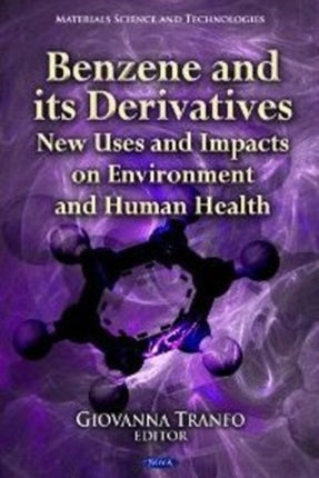 Benzene & its Derivatives: New Uses & Impacts on Environment & Human Health