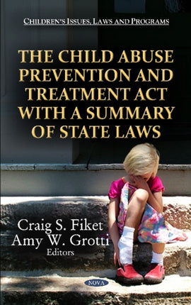 Child Abuse Prevention & Treatment Act with a Summary of State Laws