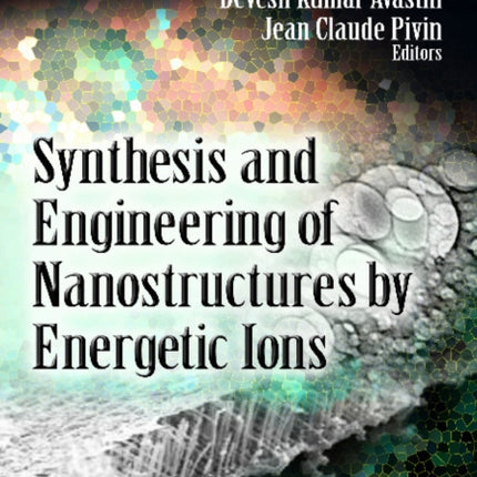 Synthesis & Engineering of Nanostructures by Energetic Ions