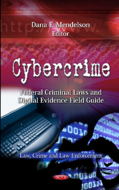 Cybercrime: Federal Criminal Laws & Digital Evidence Field Guide