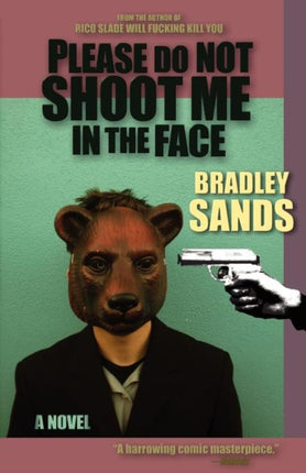 Please Do Not Shoot Me in the Face: a Novel