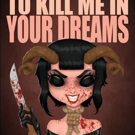 You Always Try to Kill Me in Your Dreams