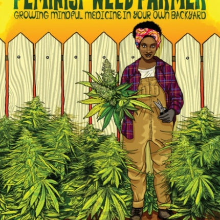 Feminist Weed Farmer: Growing Mindful Medicine in Your Own Backyard