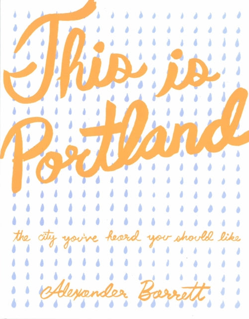 This Is Portland: The City You've Heard You Should Like