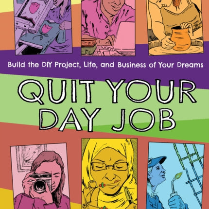 Quit Your Day Job: Build the DIY Project, Life, and Business of Your Dreams