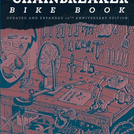 Chainbreaker Bike Book: An Illustrated Manual of Radical Bicycle Maintenance, Culture & History