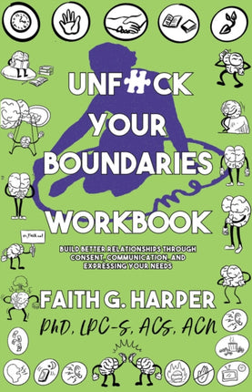 Unfuck Your Boundaries Workbook: Build Better Relationships Through Consent, Communication, and Expressing Your Needs