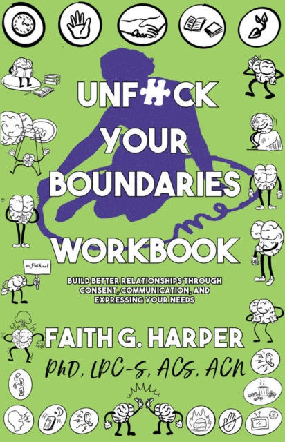 Unfuck Your Boundaries Workbook: Build Better Relationships Through Consent, Communication, and Expressing Your Needs