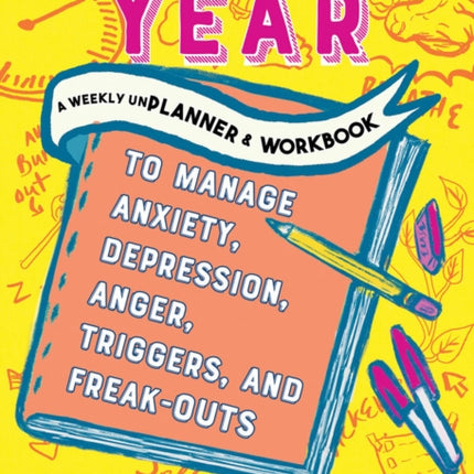 Unfuck Your Year: A Weekly Unplanner and Workbook to Manage Anxiety, Depression, Anger, Triggers, and Freak-Outs