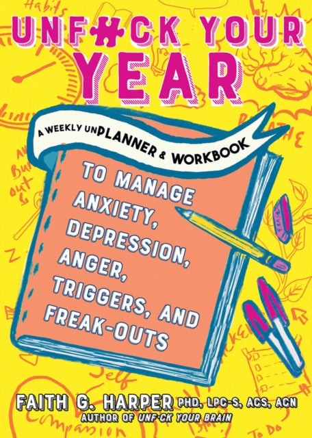 Unfuck Your Year: A Weekly Unplanner and Workbook to Manage Anxiety, Depression, Anger, Triggers, and Freak-Outs