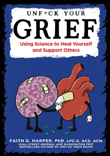 Unfuck Your Grief: Using Science to Heal Yourself and Support Others