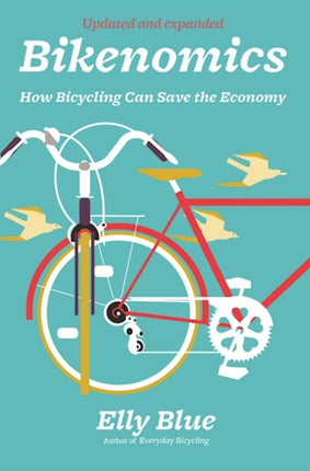 Bikenomics (2nd Edition): How Bicycling Can Save the Economy