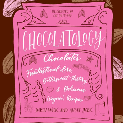 Chocolatology: Chocolates Fantastical Lore, Bittersweet History, & Delicious (Vegan) Recipes