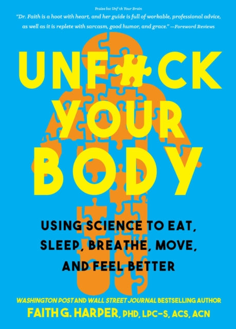 Unfuck Your Body: Using Science to Eat, Sleep, Breathe, Move, and Feel Better