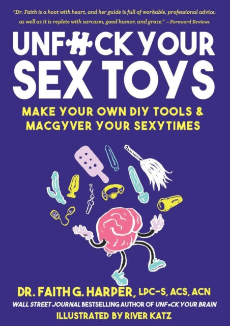 Unfuck Your Sex Toys: Make Your Own DIY Tools & MacGyver Your Sexytimes