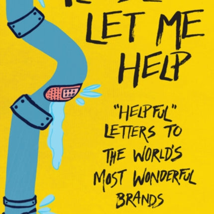 Please Let Me Help: 'Helpful' Letters To The World's Most Wonderful Brands