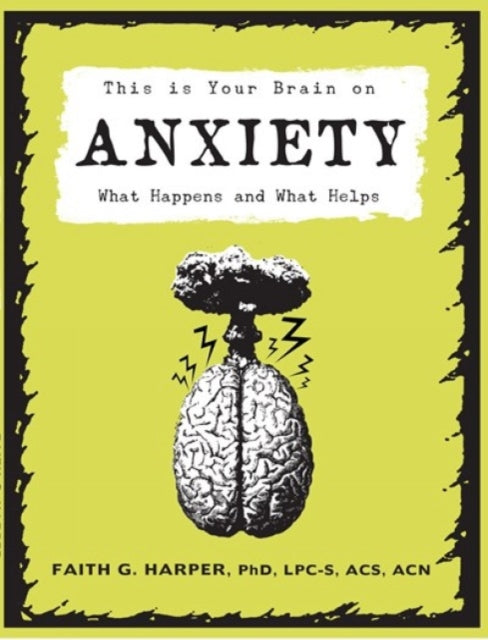 This Is Your Brain On Anxiety: What Happens and What Helps