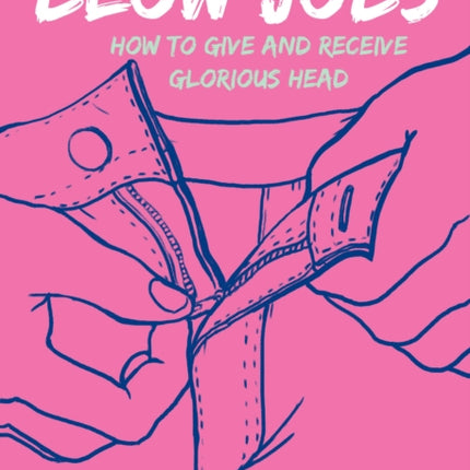 Unfuck Your Blow Jobs: How to Give and Receive Glorious Head